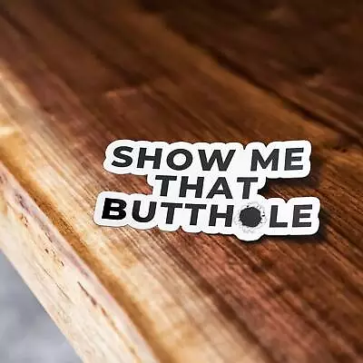 Show Me That Butthole Sticker Funny Sticker Butthole Sticker Meme Sticker • $3