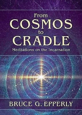 From Cosmos To Cradle: Meditations On The Incarnation Epperly Bruce G. • $12.99