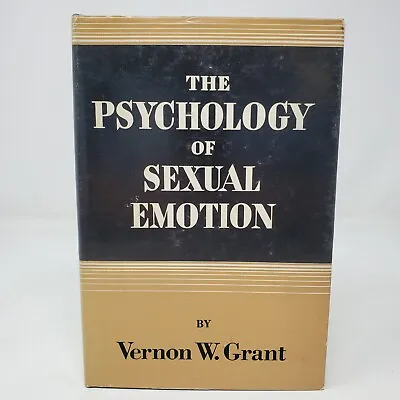 The Psychology Of Sexual Emotion By Vernon W. Grant - 1st Edition - Hardcover DJ • $47.02