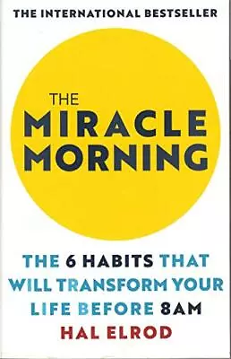 [(The Miracle Morning : The 6 Habits That Will Transform Your Li... By Hal Elrod • £6.49