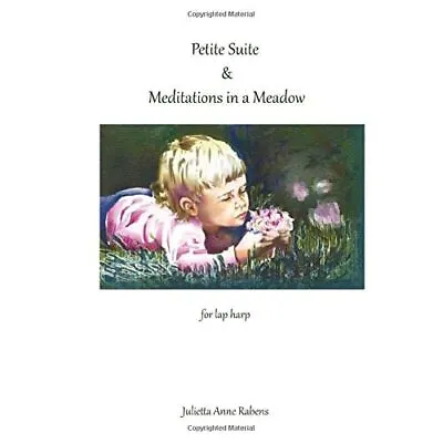 Petite Suite & Meditations In A Meadow: For Lap Harp - Paperback NEW Rabens Jul • £14.79