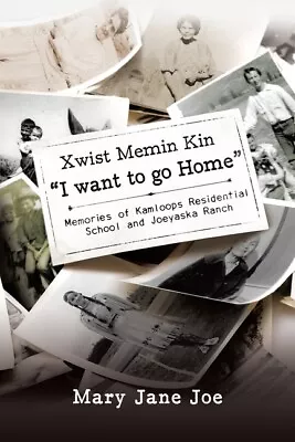 Xwist Memin Kin I Want To Go Home: Memories Of Kamloops Residential School ... • $15.44