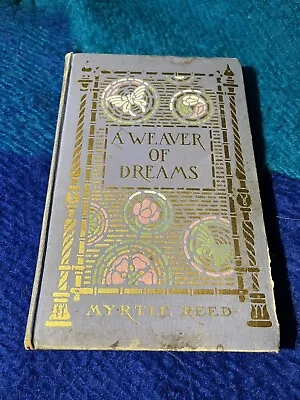 1911 A WEAVER OF DREAMS By Myrtle Reed-Margaret 1ST EDITION • $32.50