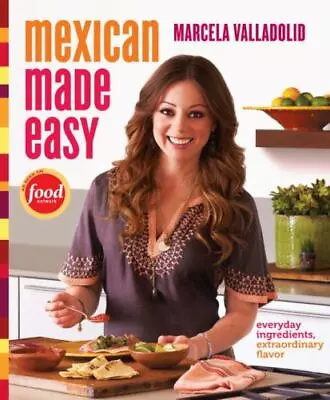 Mexican Made Easy: Everyday Ingredients Extraordinary Flavor: A Cookbook • $5.33