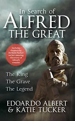 In Search Of Alfred The Great: The King The Grave The Legend-E • £4.43