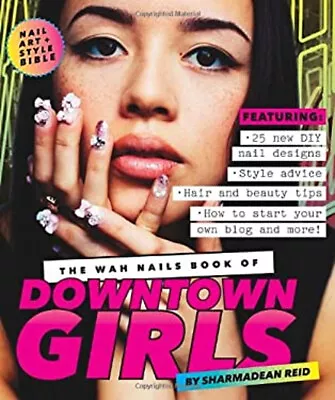 The WAH Nails Book Of Downtown Girls Hardcover Sharmadean Reid • $7.23