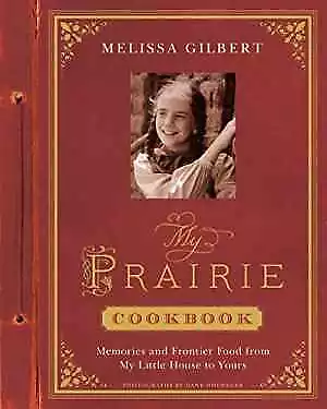 My Prairie Cookbook: Memories And - Hardcover By Gilbert Melissa - Good • $32.13