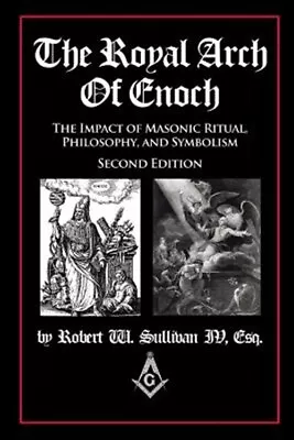 Royal Arch Of Enoch : The Impact Of Masonic Ritual Philosophy And Symbolism... • $28.04