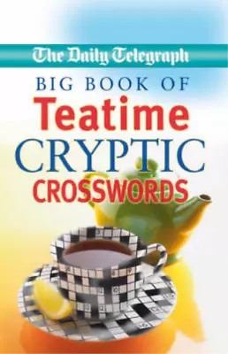  Daily Telegraph  Big Book Of Teatime Cryptic Crosswords Telegraph Group Limite • £6.99