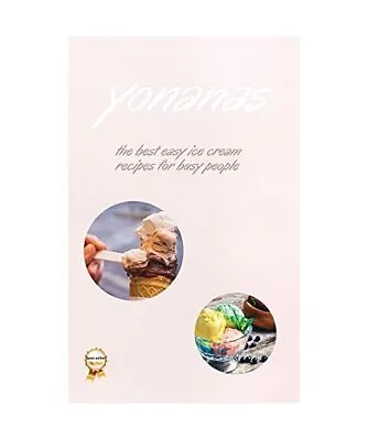 Yonanas: The Best Easy Ice Cream Recipes For Busy People Vanessa Fisch • £13