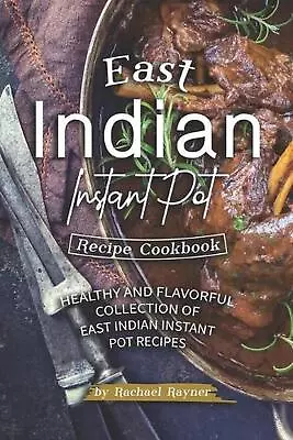 East Indian Instant Pot Recipe Cookbook: Healthy And Flavorful Collection Of Eas • $14.06
