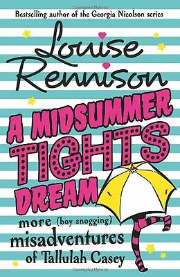 A Midsummer Tights Dream (Misadventures Of Tallulah Casey) By Louise Rennison • £3.48
