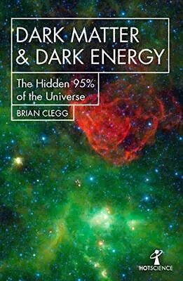 Dark Matter And Dark Energy: The Hidden 95% Of The Universe (H... By Brian Clegg • $8.29