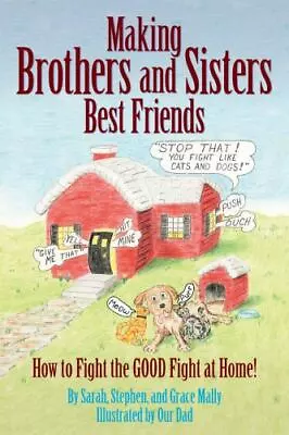 Making Brothers & Sisters Best Friends: How To Fight The GOOD Fight At Home Sar • $18.98