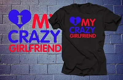  I Love My Crazy Girlfriend T-shirt Tee Shirt Tshirt Gift For Boyfriend Birthday • $12.89