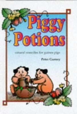 Piggy Potions: Natural Remedies For Guinea Pigs By Peter Gurney 1852790040 • £7.60