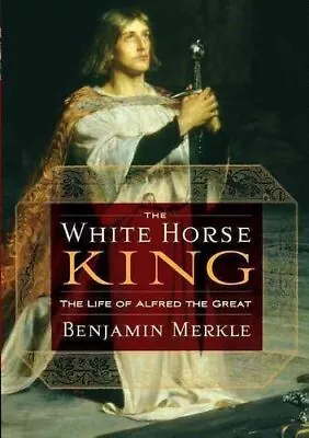 White Horse King The Life Of Alfred The Great 9781595552525 | Brand New • £10.99