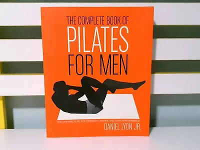 The Complete Book Of Pilates For Men!  PB Book By Daniel Lyon Jr. • $35