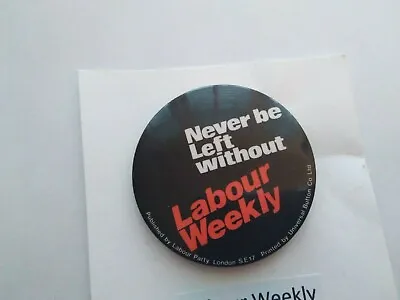 Labour Party Labour Weekley Never Be Without It Badge • £2.50