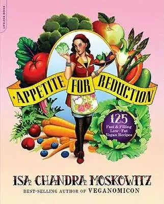 Appetite For Reduction: 125 Fast And Filling Low-Fat Vegan Recipes - GOOD • $4.20