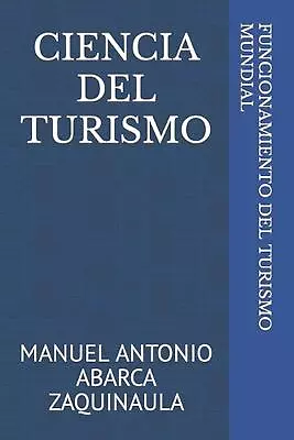 Ciencia Del Turismo: Funcionamineto Del Turismo Mundial By Manuel Antonio Abarca • $12.96