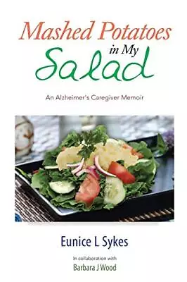 Mashed Potatoes In My Salad: An Alzheimer's Caregiver Memoir.9781499061697 New<| • £24.41