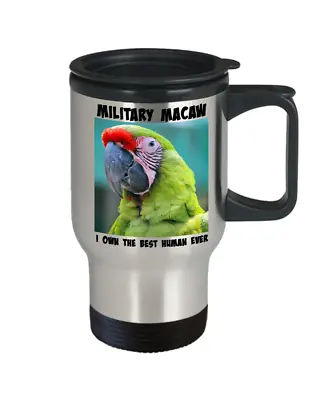 $32.99 • Buy Military Macaw Travel Mug, I Own The Best Human Ever Mug, Military Macaw Gift