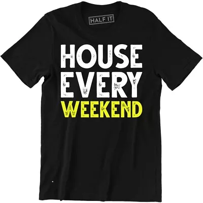 House Every Weekend Shirt Ibiza Dance Clubbing Festival Music Party Men's Tee • $14.99