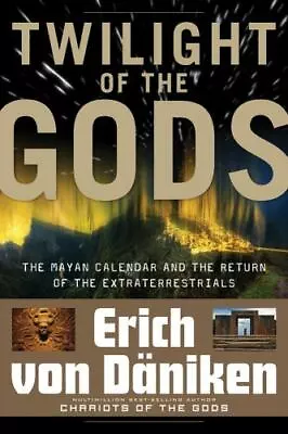 Twilight Of The Gods: The Mayan Calendar And The Return Of The Extraterrestrials • $5.25