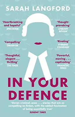 In Your Defence: Stories Of Life And Law By Sarah Langford • £3.07