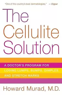 The Cellulite Solution: A Doctor's Program For Losing Lumps Bumps Dimples And • $21.69