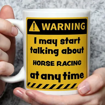 Warning! I May Start Talking About Horse Racing At Any Time Mug  | Funny Mugs | • £11.99