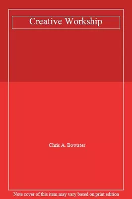 £2.23 • Buy Creative Workship,Chris A. Bowater