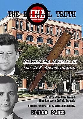 The Final Truth Solving Mystery JFK Assassination By Bauer Edward J -Paperback • $52.05