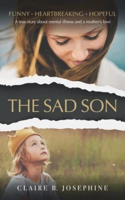 £9.99 • Buy The Sad Son: A True Story About Mental Illness And A ... By Josephine, Claire B.