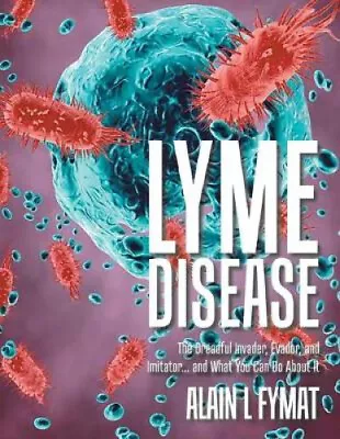 Lyme Disease: The Dreadful Invader Evader And Imitator... And What You Can • $85.85