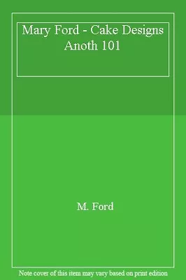 Mary Ford - Cake Designs Anoth 101 By M. Ford • $76.62