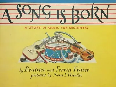 A SONG IS BORN: A Story Of Music For Beginners/B. & F. Fraser/COLLECTIBLE • $16.99