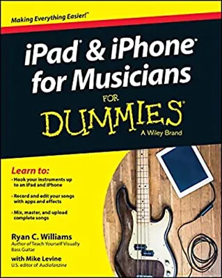 IPad And IPhone For Musicians For Dummies Mike Williams Ryan C. • £4.73