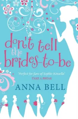 Anna Bell Don't Tell The Brides-to-Be (Paperback) Don't Tell The Groom • £10.38