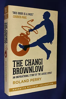 THE CHANGI BROWNLOW Roland Perry WWII AUSTRALIAN POW SINGAPORE AUSSIE RULES Book • $10