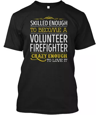Volunteer Firefighter Love It T-Shirt Made In The USA Size S To 5XL • $22.57