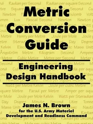 Metric Conversion Guide: Engineering Design Handbook.by Brown Army New<| • £24.18