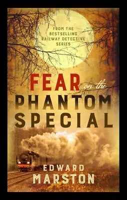 The Railway Detective Series: Fear On The Phantom Special By Edward Marston • £4.21