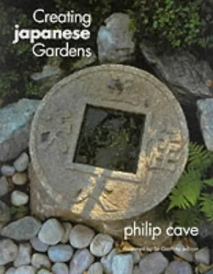 Creating Japanese Gardens By Cave Philip Paperback Book The Cheap Fast Free • £4.28
