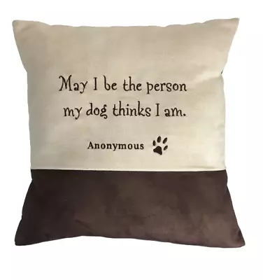 Pillow Quotes Dog Pillow  May I Be The Person My Dog Thinks I Am.  • $14.95