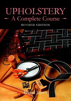 Upholstery: A Complete Course By James David Paperback Book The Cheap Fast Free • £8.99