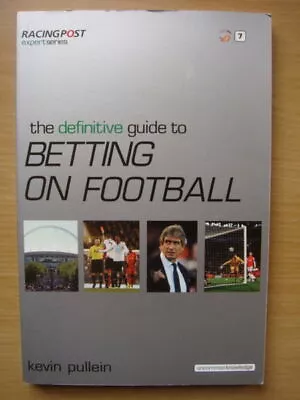 The Definitive Guide To Betting On Football By Kevin Pullein (Paperback 2009) • £9.99