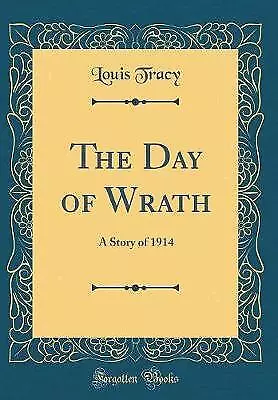 The Day Of Wrath: A Story Of 1914 (Classic Reprint • £22.58