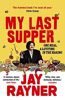 My Last Supper: One Meal A Lifetime In The Making By Rayner Jay Book The Cheap • £3.49